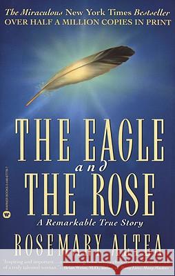 The Eagle and the Rose: A Remarkable True Story Rosemary Altea 9780446677783 Grand Central Publishing - książka