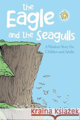 The Eagle and the Seagulls: A Wisdom Story for Children and Adults James L Capra 9781483427911 Lulu Publishing Services - książka