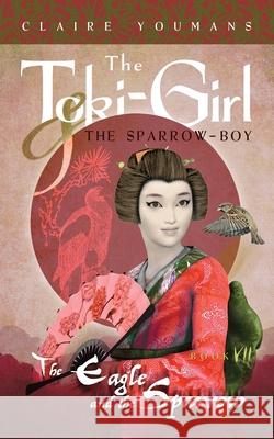 The Eagle and the Sparrow: Toki-Girl and the Sparrow-Boy, Book 7 Claire Youmans 9781733902038 American I - książka