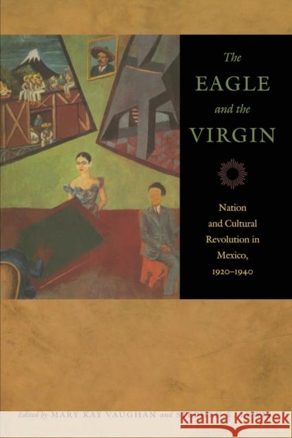 The Eagle and the Virgin: Nation and Cultural Revolution in Mexico, 1920-1940 Vaughan, Mary Kay 9780822336686 Duke University Press - książka