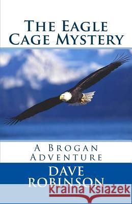 The Eagle Cage Mystery: A Brogan Adventure Dave Robinson 9781721139699 Createspace Independent Publishing Platform - książka