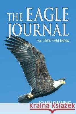 The Eagle Journal: For Life's Field Notes John Dunne 9780578825472 John Dunne - książka