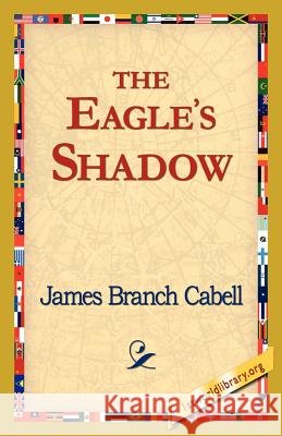 The Eagle's Shadow James Branch Cabell 9781421821412 1st World Library - książka