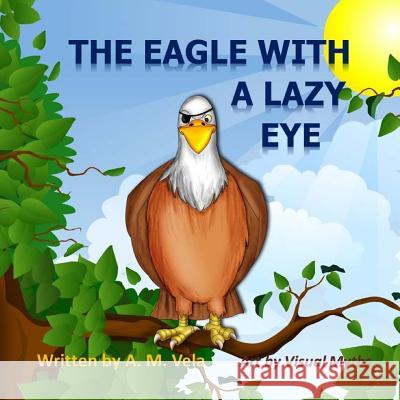 The Eagle with a Lazy Eye A. M. Vela Mary Vela 9781503117662 Createspace - książka