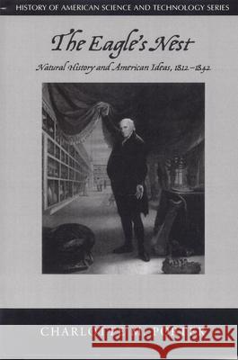 The Eagle's Nest: Natural History and American Ideas, 1812-1842 Porter, Charlotte M. 9780817351427 University Alabama Press - książka
