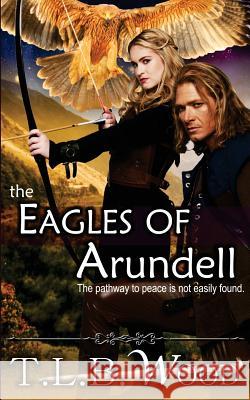 The Eagles of Arundell T. L. B. Wood 9781503103405 Createspace - książka