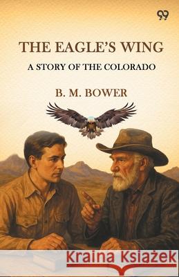 The Eagle's Wing A Story Of The Colorado B. M. Bower 9789371462006 Double 9 Books - książka