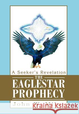 The Eaglestar Prophecy: A Seeker's Revelation Milor, John W. 9780595658510 iUniverse - książka