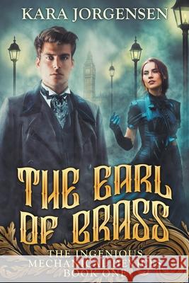 The Earl of Brass: Book One of the Ingenious Mechanical Devices Kara Jorgensen Javier Ruiz 9780990502203 Fox Collie Publishing - książka