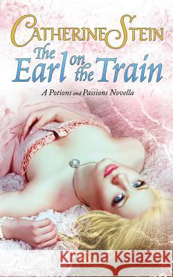 The Earl on the Train: A Potions and Passions Novella Catherine Stein 9781949862034 Catherine Stein, LLC - książka