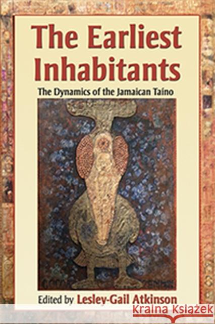 The Earliest Inhabitants: The Dynamics of the Jamaican Taino Atkinson, Lesley-Gail 9789766401498 University of West Indies Press - książka