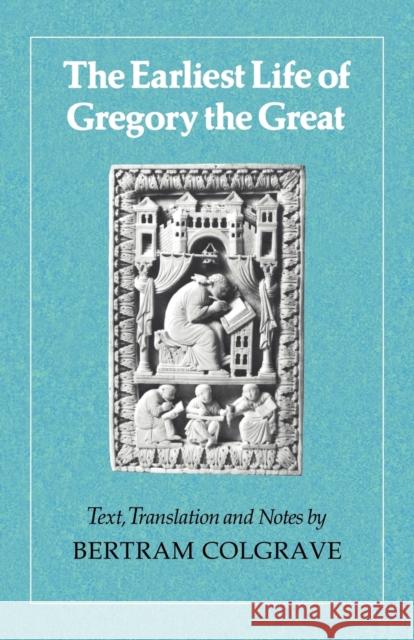 The Earliest Life of Gregory the Great Bertram Colgrave Bertram Colgrave 9780521313841 Cambridge University Press - książka