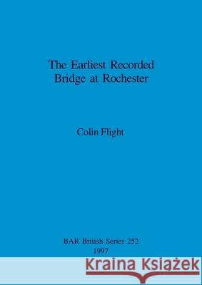The Earliest Recorded Bridge at Rochester Flight, Colin 9780860548485 British Archaeological Reports - książka