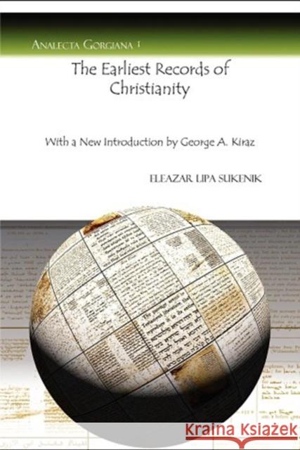 The Earliest Records of Christianity: With a New Introduction by George A. Kiraz Eleazar Sukenik, George Kiraz, John Daniel 9781593335007 Gorgias Press - książka