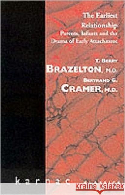 The Earliest Relationship : Parents, Infants and the Drama of Early Attachment T. Berry Brazelton Bertrand G. Cramer 9781855750050 KARNAC BOOKS - książka