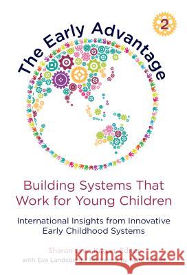 The Early Advantage 2--Building Systems That Work for Young Children: International Insights from Innovative Early Childhood Systems Sharon Lynn Kagan Eva Landsberg Marc Tucker 9780807761298 Teachers College Press - książka