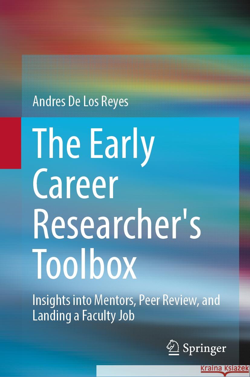 The Early Career Researcher's Toolbox: Insights Into Mentors, Peer Review, and Landing a Faculty Job Andres d 9783031542831 Springer - książka