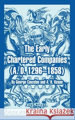 The Early Chartered Companies: (A. D. 1296--1858) Cawston, George 9781410216786 University Press of the Pacific - książka