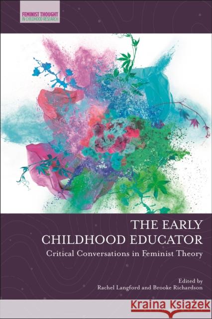 The Early Childhood Educator: Critical Conversations in Feminist Theory Rachel Langford, Brooke Richardson 9781350267190 Bloomsbury Publishing PLC - książka