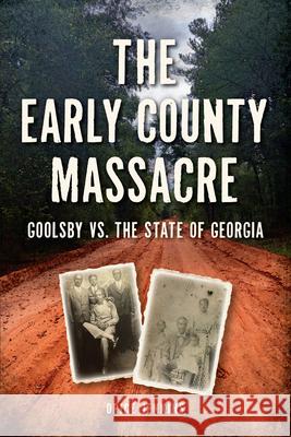 The Early County Massacre: Goolsby vs. the State of Georgia Orice Jenkins 9781467156936 History Press - książka