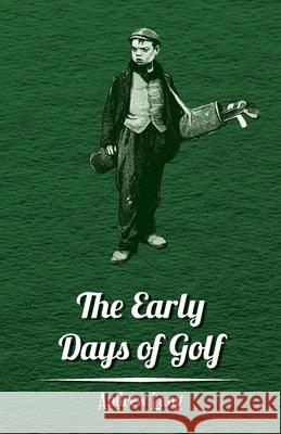 The Early Days of Golf - A Short History Lang, Andrew 9781445524702 Read Country Books - książka