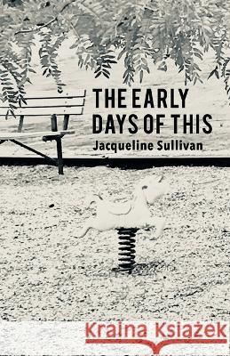 The Early Days of This Jacqueline Sullivan 9781646629961 Finishing Line Press - książka