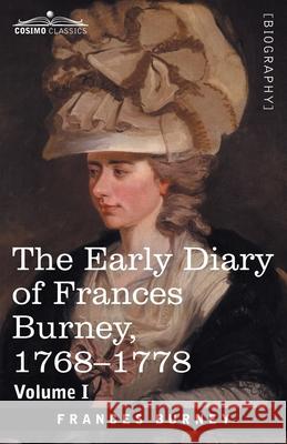 The Early Diary of Frances Burney, 1768-1778, Volume I: With a Selection from Her Correspondence and from the Journals of Her Sisters Susan and Charlotte Burney Francis Burney 9781646794164 Cosimo Classics - książka