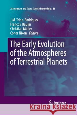 The Early Evolution of the Atmospheres of Terrestrial Planets J. M. Trigo-Rodriguez Francois Raulin Christian Muller 9781489996794 Springer - książka