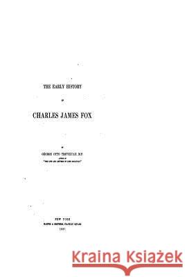 The Early History of Charles James Fox George Otto Trevelyan 9781535181105 Createspace Independent Publishing Platform - książka