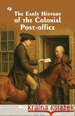 The Early History of the Colonial Post-Office Mary Emma Woolley 9789367004845 Pharos Books Private Limited - książka