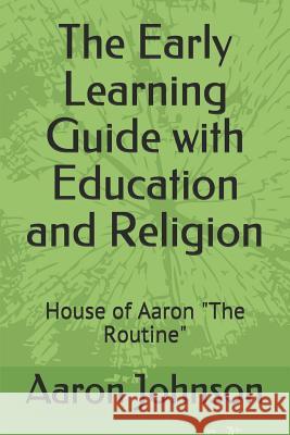 The Early Learning Guide with Education and Religion: House of Aaron the Routine Johnson, Aaron 9781795827348 Independently Published - książka