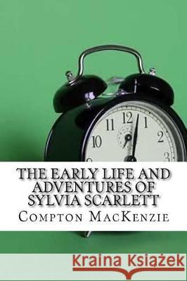 The Early Life and Adventures of Sylvia Scarlett Compton MacKenzie 9781975697051 Createspace Independent Publishing Platform - książka