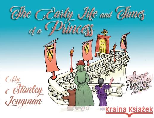 The Early Life and Times of a Princess Stanley Longman 9781736459805 Bilbo Books - książka