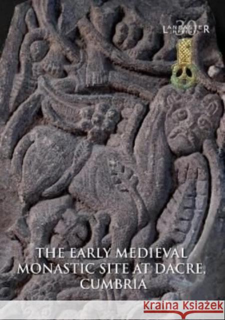 The Early Medieval Monastic Site at Dacre,Cumbria Christine Howard Davis, Rachel M. Newman, Roger H Leech 9781907686375 Oxbow Books (RJ) - książka