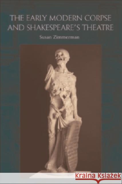 The Early Modern Corpse and Shakespeare's Theatre Susan Zimmerman 9780748633630 Edinburgh University Press - książka