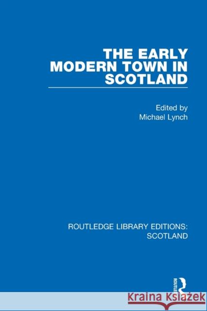 The Early Modern Town in Scotland Michael Lynch 9781032012261 Routledge - książka