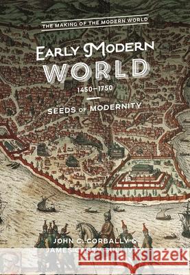 The Early Modern World, 1450-1750: Seeds of Modernity John C. Corbally Trevor R. Getz 9781474277747 Bloomsbury Academic - książka