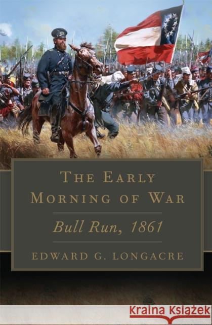 The Early Morning of War: Bull Run, 1861 Volume 46 Longacre, Edward G. 9780806165349 University of Oklahoma Press - książka