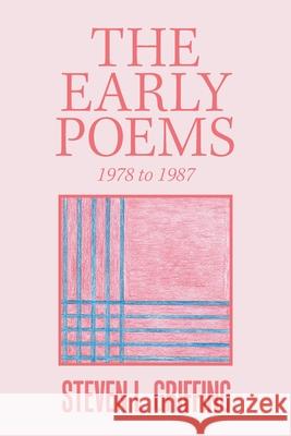 The Early Poems: 1978 to 1987 Steven L. Griffing 9781984534064 Xlibris Us - książka