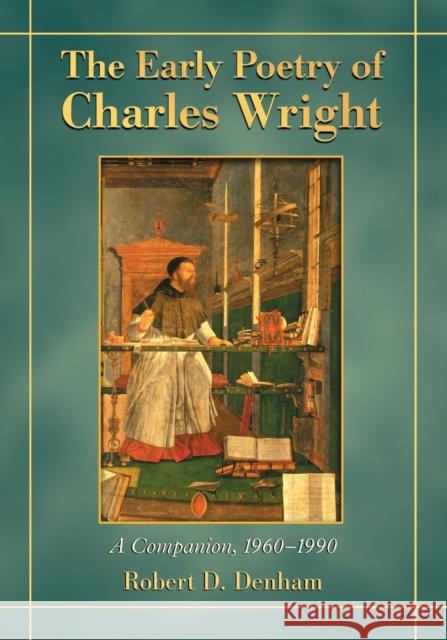 The Early Poetry of Charles Wright: A Companion, 1960-1990 Denham, Robert D. 9780786441983 McFarland & Company - książka
