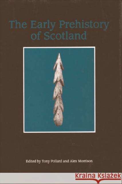 The Early Prehistory of Scotland Tony Pollard Alex Morrison A. J. Pollard 9780748606771 Edinburgh University Press - książka