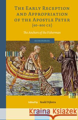 The Early Reception and Appropriation of the Apostle Peter (60-800 Ce): The Anchors of the Fisherman Roald Dijkstra 9789004425675 Brill - książka