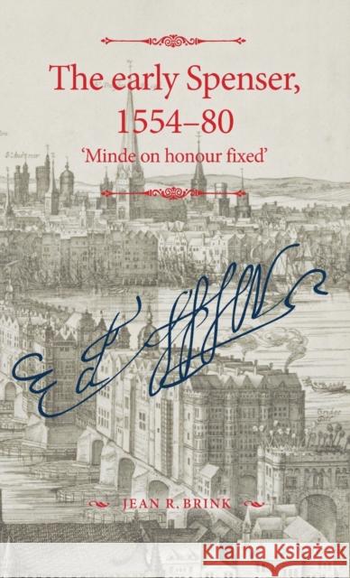 The early Spenser, 1554-80: Minde on honour fixed' Brink, Jean R. 9781526142580 Manchester University Press - książka
