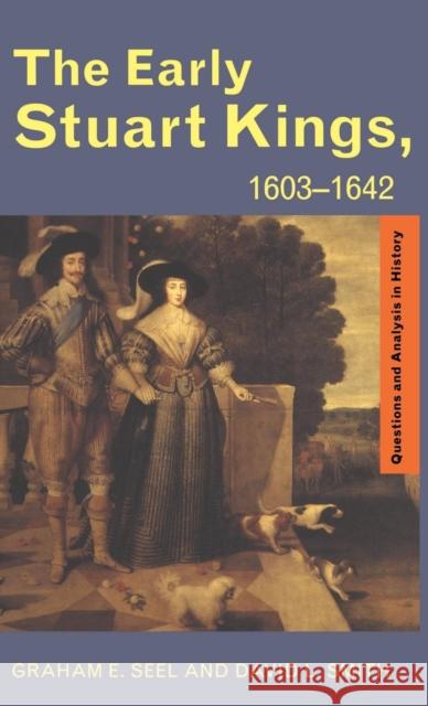 The Early Stuart Kings, 1603-1642 Graham E Seel David L. Smith  9781138137004 Taylor and Francis - książka