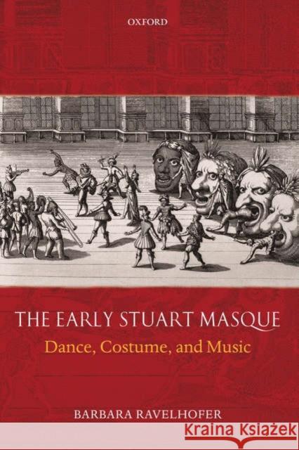 The Early Stuart Masque: Dance, Costume, and Music Ravelhofer, Barbara 9780199286591  - książka