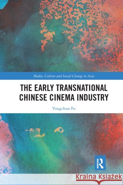 The Early Transnational Chinese Cinema Industry Yongchun Fu 9780367661342 Routledge - książka