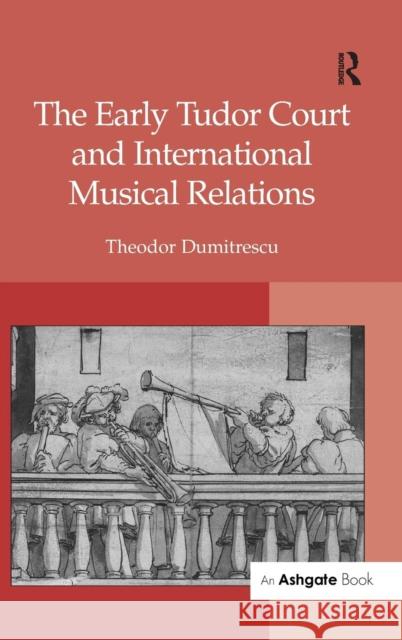 The Early Tudor Court and International Musical Relations  9780754655428 Ashgate Publishing Limited - książka