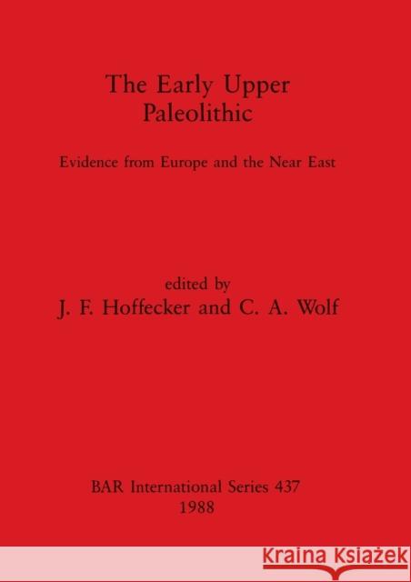 The Early Upper Paleolithic: Evidence from Europe and the Near East J. F. Hoffecker C. A. Wolf 9780860545644 British Archaeological Reports Oxford Ltd - książka