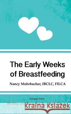 The Early Weeks of Breastfeeding: Excerpt from Working and Breastfeeding Made Simple Nancy Mohrbacher 9781939807458 Praeclarus Press - książka