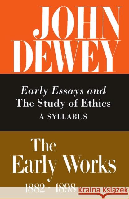 The Early Works of John Dewey, Volume 4, 1882 - 1898: Early Essays and the Study of Ethics, a Syllabus, 1893-1894volume 4 Dewey, John 9780809304967 Southern Illinois University Press - książka